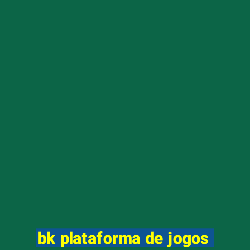 bk plataforma de jogos